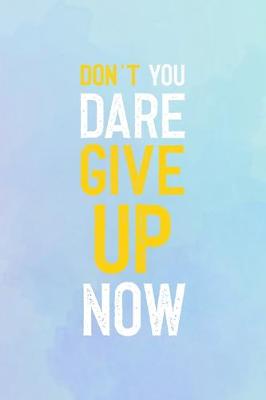 Book cover for Don't You Dare Give Up Now