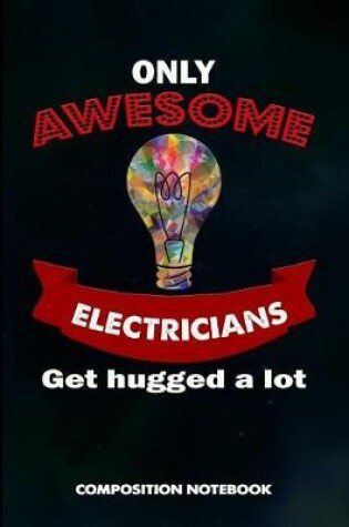 Cover of Only Awesome Electricians Get Hugged a Lot