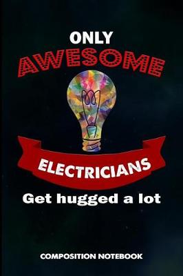 Book cover for Only Awesome Electricians Get Hugged a Lot