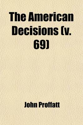 Book cover for The American Decisions (Volume 69); Cases of General Value and Authority Decided in the Courts of Several States