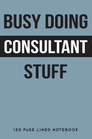 Cover of Busy Doing Consultant Stuff