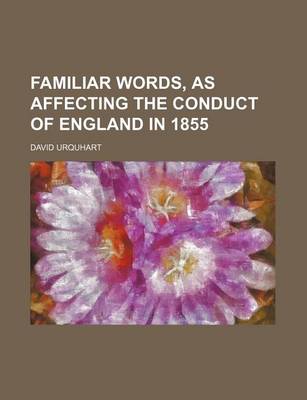 Book cover for Familiar Words, as Affecting the Conduct of England in 1855