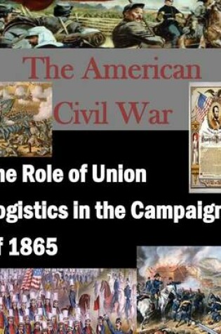 Cover of The Role of Union Logistics in the Campaign of 1865