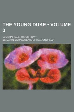 Cover of The Young Duke (Volume 3); A Moral Tale, Though Gay