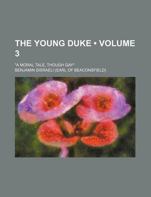 Book cover for The Young Duke (Volume 3); A Moral Tale, Though Gay