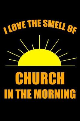 Book cover for I Love the Smell of Church in the Morning