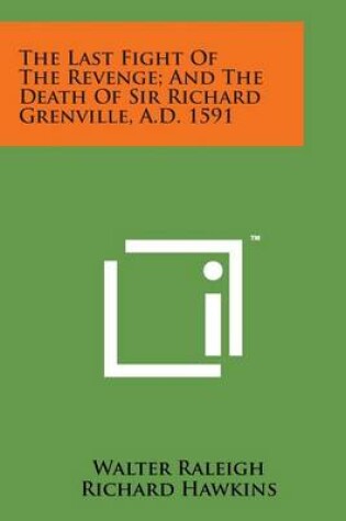 Cover of The Last Fight of the Revenge; And the Death of Sir Richard Grenville, A.D. 1591