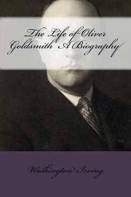 Book cover for The Life of Oliver Goldsmith a Biography