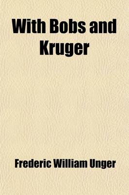 Book cover for With Bobs and Kruger; Experiences and Observations of an American War Correspondent in the Field with Both Armies, Illustrated from Photographs Take