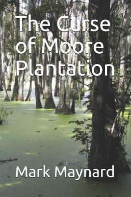 Book cover for The Curse of Moore Plantation