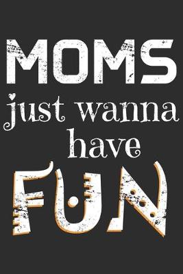 Book cover for Moms Just Wanna Have Fun