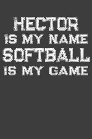 Cover of Hector Is My Name Softball Is My Game