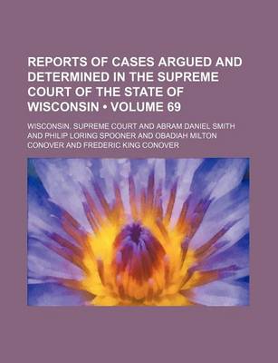 Book cover for Reports of Cases Argued and Determined in the Supreme Court of the State of Wisconsin (Volume 69)