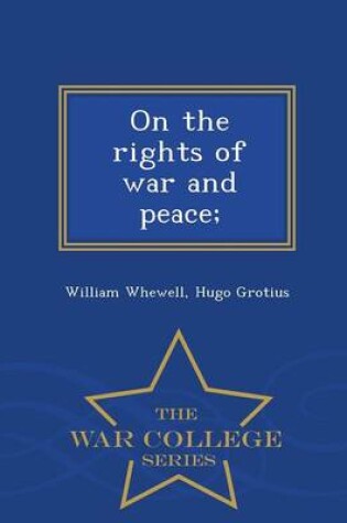 Cover of On the Rights of War and Peace; - War College Series