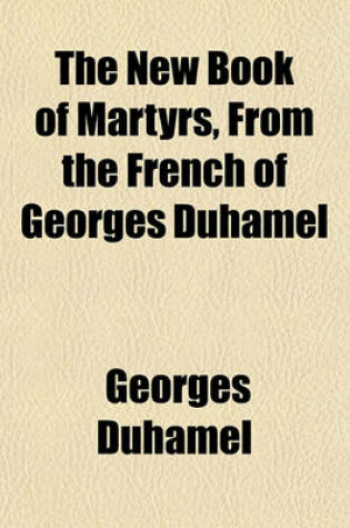 Cover of The New Book of Martyrs, from the French of Georges Duhamel