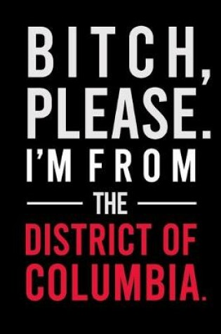 Cover of B*tch, Please. I'm from The District of Columbia.