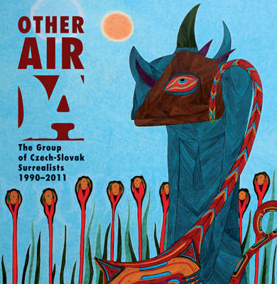 Cover of Other Air - the Group of Czech-Slovak Surrealists 1990-2011