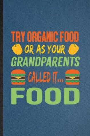 Cover of Try Organic Food or as Your Grandparents Called It Food
