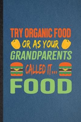 Book cover for Try Organic Food or as Your Grandparents Called It Food