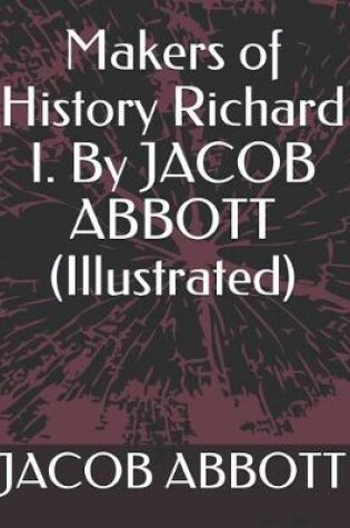 Cover of Makers of History Richard I. by Jacob Abbott (Illustrated)