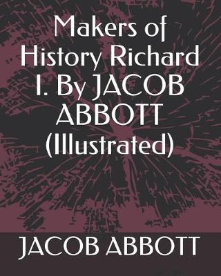 Book cover for Makers of History Richard I. by Jacob Abbott (Illustrated)