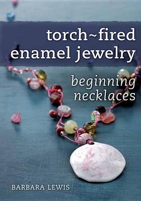 Book cover for Torch-Fired Enamel Jewelry, Beginning Necklaces