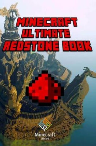 Cover of Minecraft: Ultimate Redstone Book: Amazing Minecraft Redstone Secrets and Guides for You!