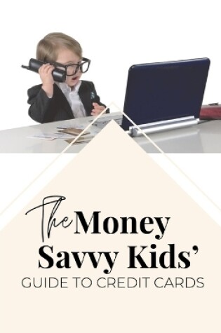 Cover of The Money Savvy Kids' Guide to Credit Cards