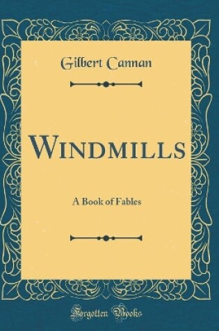 Cover of Windmills: A Book of Fables (Classic Reprint)