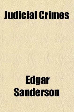 Cover of Judicial Crimes; A Record of Some Famous Trials in English History in Which Bigotry, Popular Panic, and Political Rancour Played a Leading Part