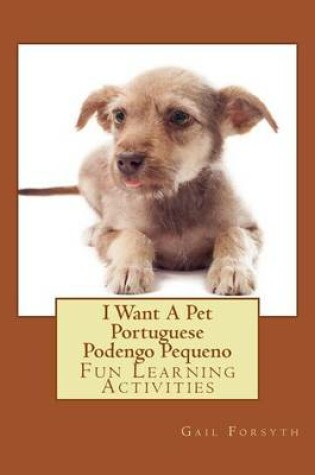 Cover of I Want A Pet Portuguese Podengo Pequeno