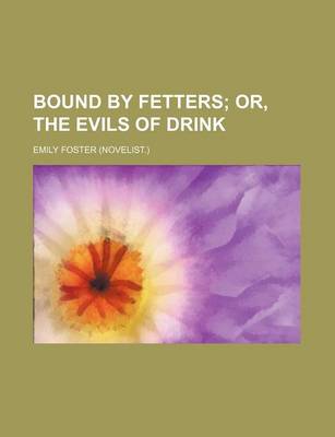 Book cover for Bound by Fetters; Or, the Evils of Drink