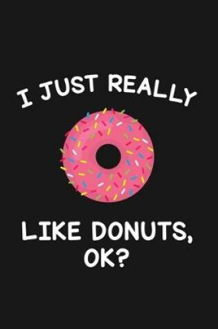 Cover of I Just Really Like Donuts Ok