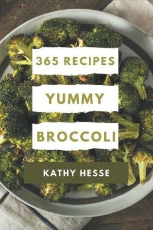 Cover of 365 Yummy Broccoli Recipes