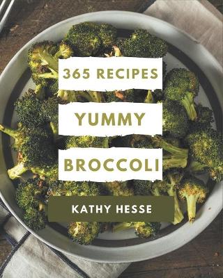 Book cover for 365 Yummy Broccoli Recipes
