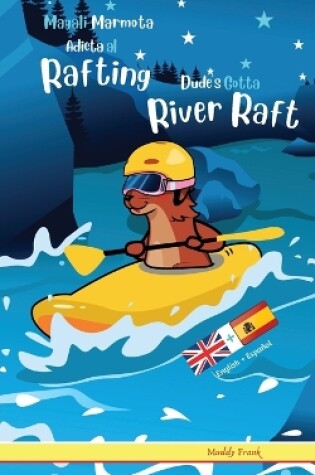 Cover of Dude's Gotta River Raft / Magali Marmota Adicta Al Rafting