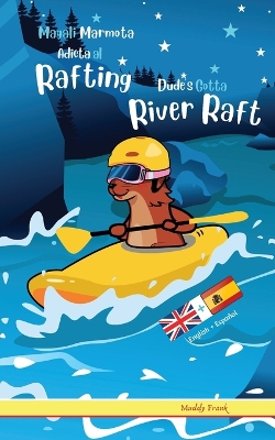 Book cover for Dude's Gotta River Raft / Magali Marmota Adicta Al Rafting