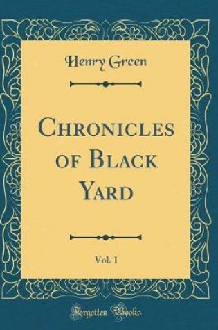 Cover of Chronicles of Black Yard, Vol. 1 (Classic Reprint)