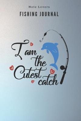 Book cover for I am the cutest catch - Fishing Journal