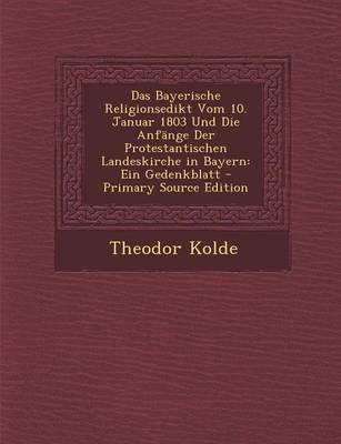 Book cover for Das Bayerische Religionsedikt Vom 10. Januar 1803 Und Die Anfange Der Protestantischen Landeskirche in Bayern