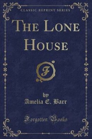 Cover of The Lone House (Classic Reprint)