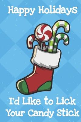 Book cover for Happy Holidays Id Like To Lick Your Candy Stick