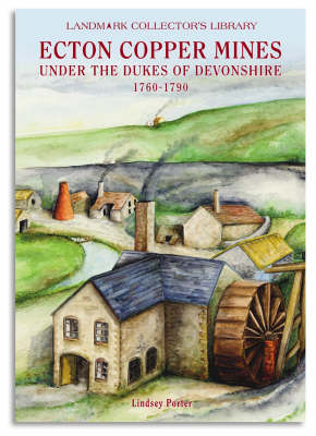 Book cover for The Ecton Copper Mines Under the Dukes of Devonshire, 1760-1790