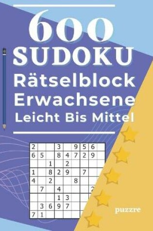 Cover of 600 Sudoku Rätselblock Erwachsene Leicht Bis Mittel