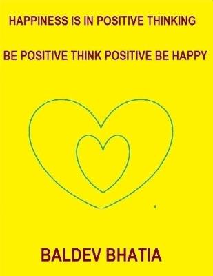 Book cover for Happiness Is In Positive Thinking - Be Positive Think Positive Be Happy