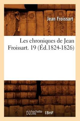 Cover of Les Chroniques de Jean Froissart. 19 (Ed.1824-1826)