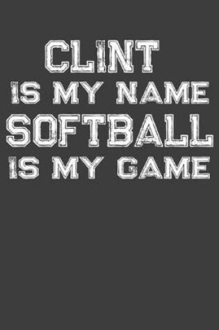 Cover of Clint Is My Name Softball Is My Game