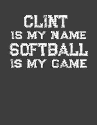 Book cover for Clint Is My Name Softball Is My Game