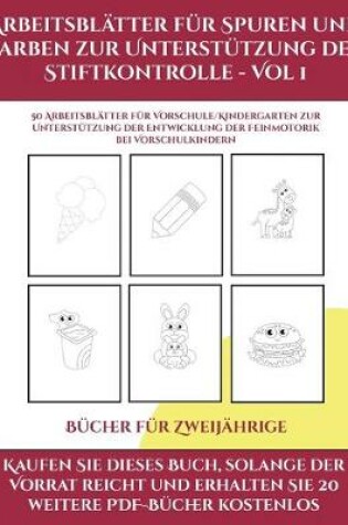 Cover of Bucher fur Zweijahrige (Arbeitsblatter fur Spuren und Farben zur Unterstutzung der Stiftkontrolle - Vol 1)