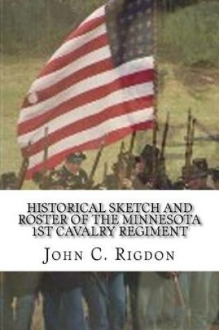 Cover of Historical Sketch and Roster of the Minnesota 1st Cavalry Regiment